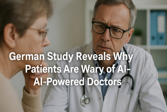 German Study Reveals Why Patients Are Wary of AI-Powered Doctors